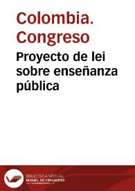 Proyecto de lei sobre enseñanza pública | Biblioteca Virtual Miguel de Cervantes