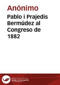 Pablo i Prajedis Bermúdez al Congreso de 1882 | Biblioteca Virtual Miguel de Cervantes