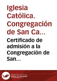 Certificado de admisión a la Congregación de San Camilo de Lelis otrogado a D. Vicente de la Rocha | Biblioteca Virtual Miguel de Cervantes