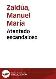 Atentado escandaloso | Biblioteca Virtual Miguel de Cervantes