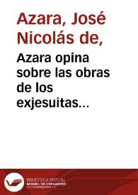 Azara opina sobre las obras de los exjesuitas exiliados. 16 de abril de 1788 | Biblioteca Virtual Miguel de Cervantes