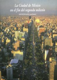 La Ciudad de México en el fin del segundo milenio / Gustavo Garza, coordinador | Biblioteca Virtual Miguel de Cervantes