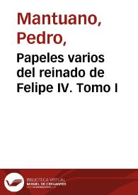 Papeles varios del reinado de Felipe IV. Tomo I | Biblioteca Virtual Miguel de Cervantes