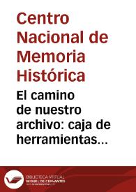 El camino de nuestro archivo: caja de herramientas para gestores de archivos de derechos humanos, DIH y memoria histórica | Biblioteca Virtual Miguel de Cervantes