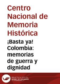 ¡Basta ya! Colombia: memorias de guerra y dignidad | Biblioteca Virtual Miguel de Cervantes