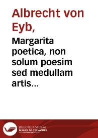 Margarita poetica, non solum poesim sed medullam artis rhetoricae oratorum & historianum omnium quae humanitatis litterarum complectens | Biblioteca Virtual Miguel de Cervantes