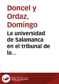 La universidad de Salamanca en el tribunal de la historia / memoria que presenta al rector de la misma Domingo Doncel y Ordaz | Biblioteca Virtual Miguel de Cervantes