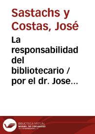 La responsabilidad del bibliotecario / por el dr. Jose Sastachs y Costas | Biblioteca Virtual Miguel de Cervantes