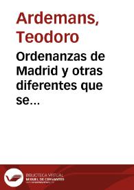 Ordenanzas de Madrid y otras diferentes que se practican en las ciudades de Toledo y Sevilla, con algunas advertencias á los alarifes y particulares y otros capitulos añadidos á la perfecta inteligencia de la materia, que todo se cifra en el govierno politico de las fabricas ... / por Don Teodoro Ardemans | Biblioteca Virtual Miguel de Cervantes