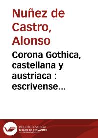 Corona Gothica, castellana y austriaca : escrivense las vidas de San Fernando el Tercero, Don Alfonso el Sabio, Don Sancho el Bravo, y Don Hernando el Quarto, con los retratos de los Reyes Godos / por Don Alonso Nuñez de Castro, ... ; parte tercera [- parte quarta ]. | Biblioteca Virtual Miguel de Cervantes