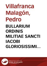 BULLARIUM ORDINIS MILITIAE SANCTI IACOBI GLORIOSISSIMI HISPANIARUM PATRONI, REGIO DECRETO IN PUBLICAM ET FIDEM REDACTUM ET LUCEM EDITUM. M.DCC.XIX [Material gráfico] ]: [Portada] | Biblioteca Virtual Miguel de Cervantes