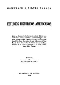 Estudios históricos americanos: homenaje a Silvio Zavala / por Julio Le Riverend Brusone [y otros 15 autores] ; salutación de Alfonso Reyes | Biblioteca Virtual Miguel de Cervantes