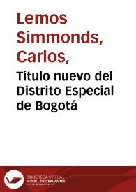 Título nuevo del Distrito Especial de Bogotá | Biblioteca Virtual Miguel de Cervantes