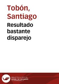 Resultado bastante disparejo | Biblioteca Virtual Miguel de Cervantes