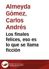 Los finales felices, eso es lo que se llama ficción | Biblioteca Virtual Miguel de Cervantes