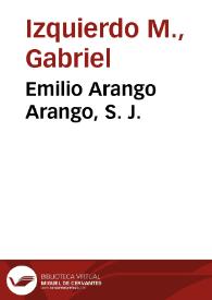 Emilio Arango Arango, S. J. | Biblioteca Virtual Miguel de Cervantes