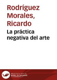 La práctica negativa del arte | Biblioteca Virtual Miguel de Cervantes