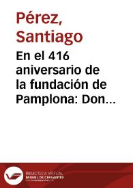 En el 416 aniversario de la fundación de Pamplona: Don Pedro de Orsua: el caballero de Eldorado | Biblioteca Virtual Miguel de Cervantes