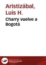 Charry vuelve a Bogotá | Biblioteca Virtual Miguel de Cervantes