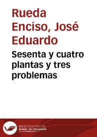 Sesenta y cuatro plantas y tres problemas | Biblioteca Virtual Miguel de Cervantes