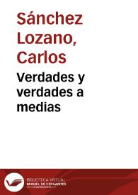 Verdades y verdades a medias | Biblioteca Virtual Miguel de Cervantes