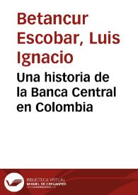 Una historia de la Banca Central en Colombia | Biblioteca Virtual Miguel de Cervantes