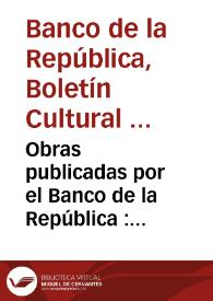 Obras publicadas por el Banco de la República : 1923-1982 | Biblioteca Virtual Miguel de Cervantes