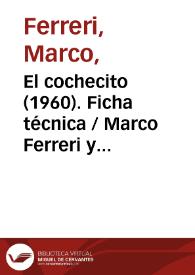 El cochecito (1960). Ficha técnica / Marco Ferreri y Rafael Azcona, según un relato de Rafael Azcona titulado «Paralítico», del libro "Pobre, paralítico y muerto" | Biblioteca Virtual Miguel de Cervantes