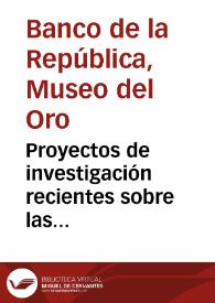 Proyectos de investigación recientes sobre las colecciones en el Museo del Oro | Biblioteca Virtual Miguel de Cervantes