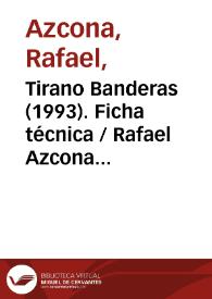 Tirano Banderas (1993). Ficha técnica / Rafael Azcona y José Luis García Sánchez, según la novela homónima de Ramón María del Valle-Inclán | Biblioteca Virtual Miguel de Cervantes