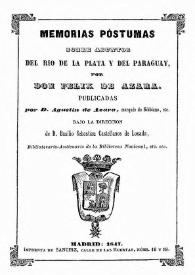 Memorias sobre el estado rural del Río de la Plata en 1801 : demarcación de límites entre el Brasil y el Paraguay a últimos del siglo XVIII e informes sobre varios particulares de la América meridional española. Escritos póstumos / de Félix de Azara ; los publica su sobrino Agustín de Azara... | Biblioteca Virtual Miguel de Cervantes