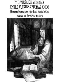 Y diversa de mí misma entre vuestras plumas ando : homenaje internacional a Sor Juana Inés de la Cruz / coordinado por Sara Poot Herrera y Elena Urrutia ; edición de Sara Poot Herrera | Biblioteca Virtual Miguel de Cervantes