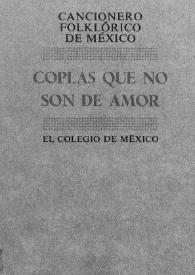 Cancionero folklórico de México. Tomo 3 : Coplas que no son de amor / textos recopilados por investigadores del Centro de Estudios Lingüísticos y Literarios de El Colegio de México, bajo la dirección de Margit Frenk Alatorre | Biblioteca Virtual Miguel de Cervantes