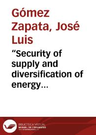 “Security of supply and diversification of energy sources: the story of an inseparable brotherhood” = Seguridad en el suministro y diversificación de la canasta energética: La historia de una hermandad inseparable | Biblioteca Virtual Miguel de Cervantes