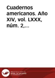 Cuadernos americanos. Año XIV, vol. LXXX, núm. 2, marzo-abril de 1955 | Biblioteca Virtual Miguel de Cervantes