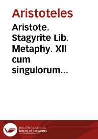 Aristote. Stagyrite Lib. Metaphy. XII cum singulorum epitomatis hactenus no[n] impressis Averroesq[ue] eius fideliss. interprete; ac M.A.Z. apostillis ... | Biblioteca Virtual Miguel de Cervantes