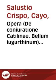 Opera (De coniuratione Catilinae. Bellum Iugurthinum) / Seudo-Salustio: Invectiva in M.T.Ciceronem. Seudo-Ciceron: Responsio contra invectivam C.Sallustii. Seudo-Catilina: Oratio in M.T.Ciceronem responsiva | Biblioteca Virtual Miguel de Cervantes