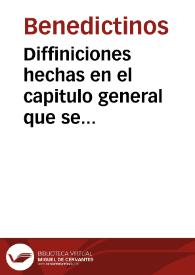 Diffiniciones hechas en el capitulo general que se celebro este año de 1586, en esta Sancta casa de S[an] Benito el Real de Valladolid | Biblioteca Virtual Miguel de Cervantes