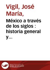 México a través de los siglos : historia general y completa... Tomo 5. La reforma / escrita por José M. Vigil ; publicada bajo la dirección del general Vicente Riva Palacio | Biblioteca Virtual Miguel de Cervantes