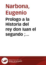 Prologo a la Historia del rey don Iuan el segundo  ; Al catholico rey de las Españas don Philipe tercero | Biblioteca Virtual Miguel de Cervantes