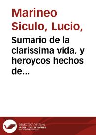 Sumario de la clarissima vida, y heroycos hechos de los Catolicos Reyes Don Fernādo y doña Ysabel ... : sacado de la obra grande de las cosas memorables de España / Lucio Marineo Siculo | Biblioteca Virtual Miguel de Cervantes