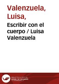 Escribir con el cuerpo / Luisa Valenzuela | Biblioteca Virtual Miguel de Cervantes