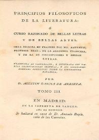 Principios filosoficos de la literatura: ó Curso razonado de Bellas Letras y de Bellas Artes. Tomo III / obra escrita en frances por Batteux... ; traducida al castellano e ilustrada con algunas notas criticas y varios apendices sobre la literatura española por Agustin Garcia de Arrieta | Biblioteca Virtual Miguel de Cervantes