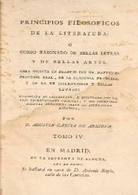 Principios filosoficos de la literatura: ó Curso razonado de Bellas Letras y de Bellas Artes. Tomo IV / obra escrita en frances por Batteux... ; traducida al castellano e ilustrada con algunas notas criticas y varios apendices sobre la literatura española por Agustin Garcia de Arrieta | Biblioteca Virtual Miguel de Cervantes