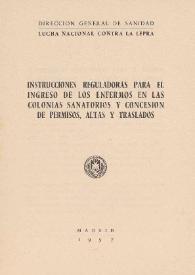 Instrucciones reguladoras para el ingreso de los enfermos en las colonias sanatorios y la concesión de permisos, altas condicionales, definitivas y transferencias / José A. Palanca, Antonio Cordero | Biblioteca Virtual Miguel de Cervantes