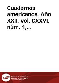 Cuadernos americanos. Año XXII, vol. CXXVI, núm. 1, enero-febrero de 1963 | Biblioteca Virtual Miguel de Cervantes