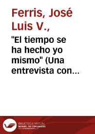 "El tiempo se ha hecho yo mismo" (Una entrevista con Juan Gil-Albert) / José Luis V. Ferris | Biblioteca Virtual Miguel de Cervantes