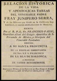 Relación histórica de la vida y apostólicas tareas del Venerable Padre Fray Junípero Serra, y de las misiones que fundó en California septentrional, y nuevos establecimientos de Monterrey / escrita por ... Francisco Palou ... | Biblioteca Virtual Miguel de Cervantes