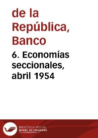 6. Economías seccionales, abril 1954 | Biblioteca Virtual Miguel de Cervantes