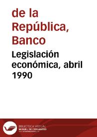 Legislación económica, abril 1990 | Biblioteca Virtual Miguel de Cervantes